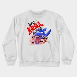 Just krill me now Crewneck Sweatshirt